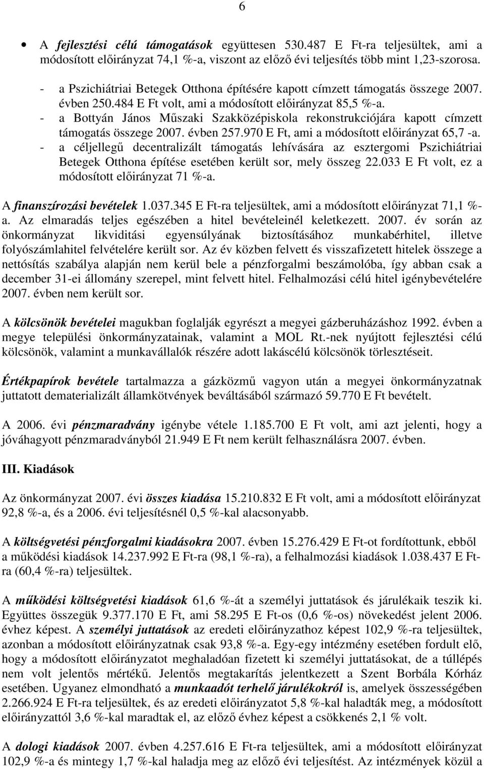 - a Bottyán János Mőszaki Szakközépiskola rekonstrukciójára kapott címzett támogatás összege 2007. évben 257.970 E Ft, ami a módosított elıirányzat 65,7 -a.