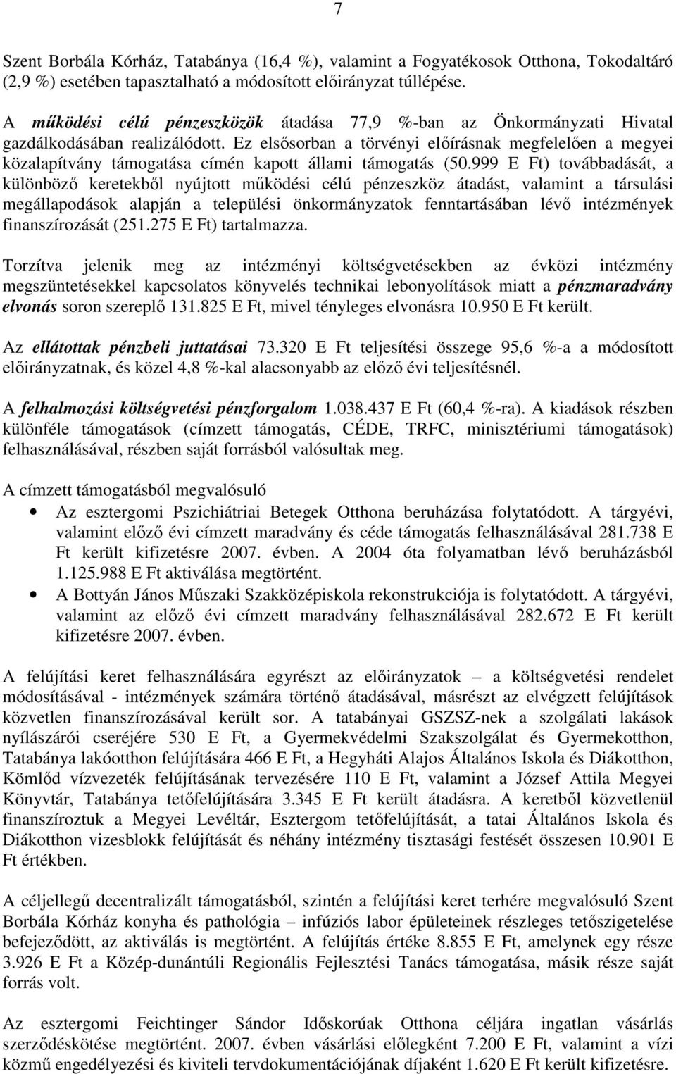 Ez elsısorban a törvényi elıírásnak megfelelıen a megyei közalapítvány támogatása címén kapott állami támogatás (50.