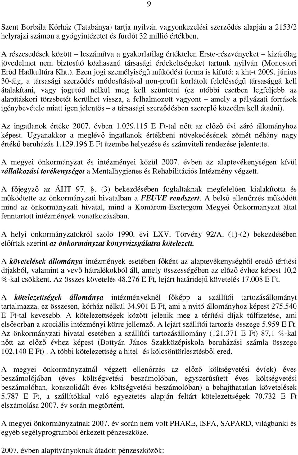 Ezen jogi személyiségő mőködési forma is kifutó: a kht-t 2009.