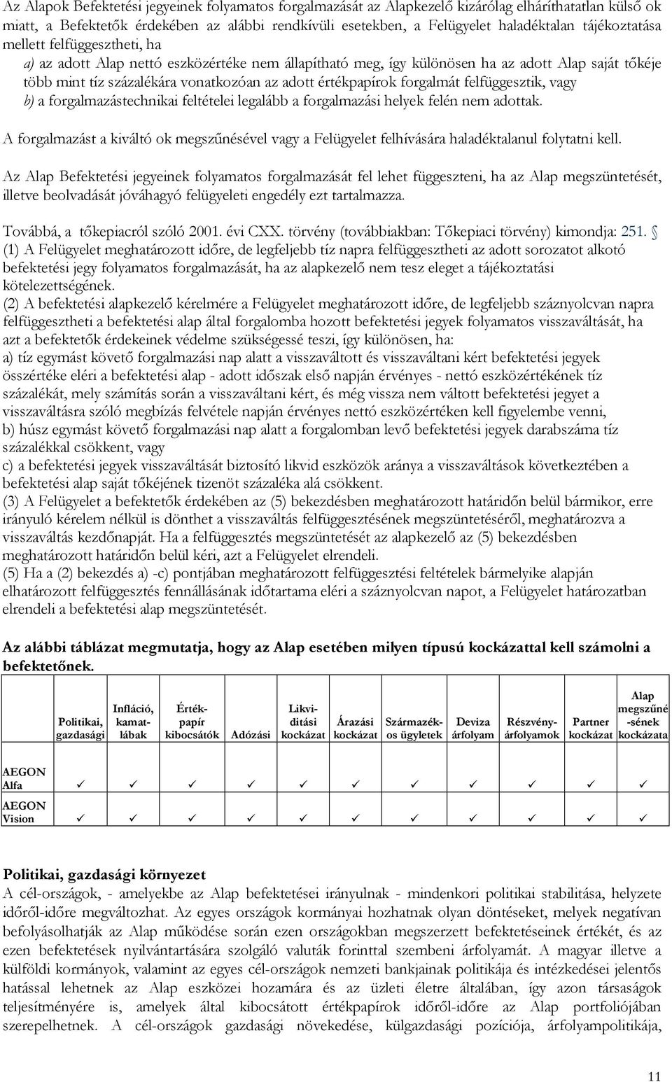 értékpapírok forgalmát felfüggesztik, vagy b) a forgalmazástechnikai feltételei legalább a forgalmazási helyek felén nem adottak.