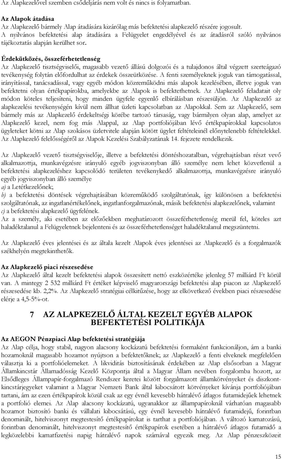 Érdekütközés, összeférhetetlenség Az Alapkezelı tisztségviselıi, magasabb vezetı állású dolgozói és a tulajdonos által végzett szerteágazó tevékenység folytán elıfordulhat az érdekek összeütközése.