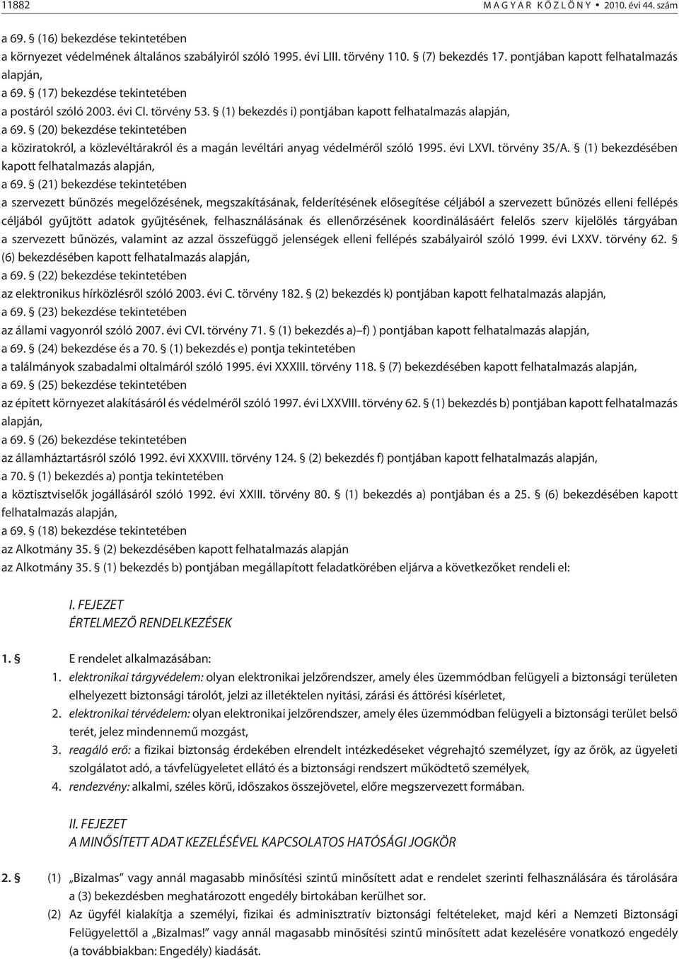 (20) bekezdése tekintetében a köziratokról, a közlevéltárakról és a magán levéltári anyag védelmérõl szóló 1995. évi LXVI. törvény 35/A. (1) bekezdésében kapott felhatalmazás alapján, a 69.