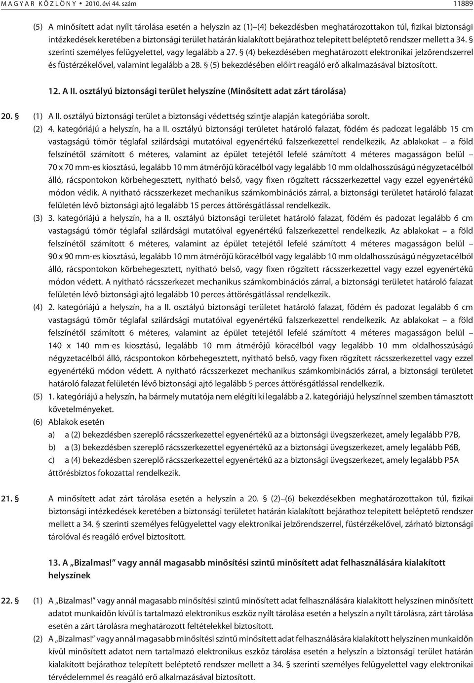 bejárathoz telepített beléptetõ rendszer mellett a 34. szerinti személyes felügyelettel, vagy legalább a 27.