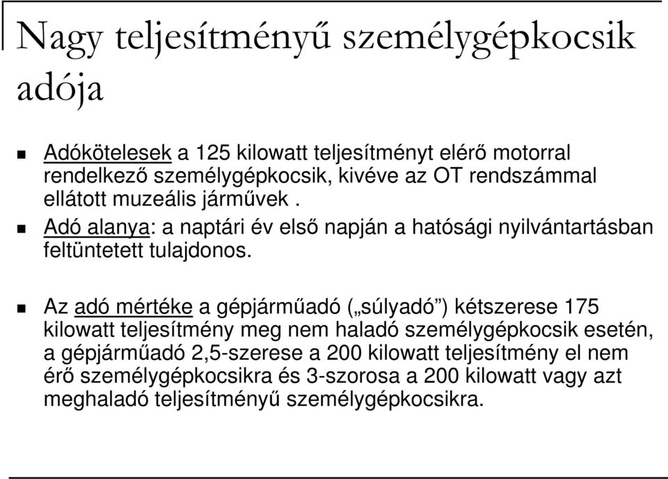 Az adó mértéke a gépjármőadó ( súlyadó ) kétszerese 175 kilowatt teljesítmény meg nem haladó személygépkocsik esetén, a gépjármőadó