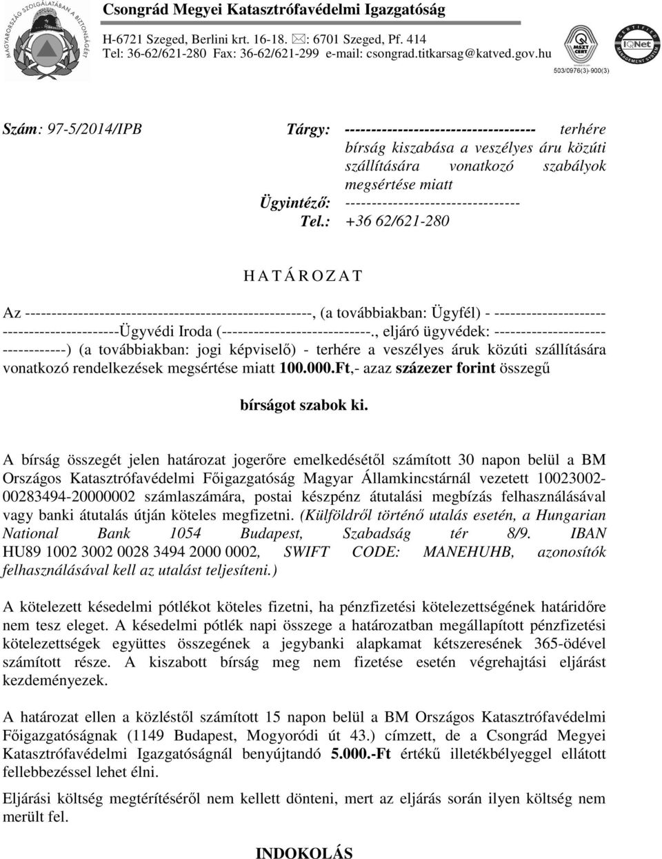 : ------------------------------------ terhére bírság kiszabása a veszélyes áru közúti szállítására vonatkozó szabályok megsértése miatt --------------------------------- +36 62/621-280 H A T Á R O Z