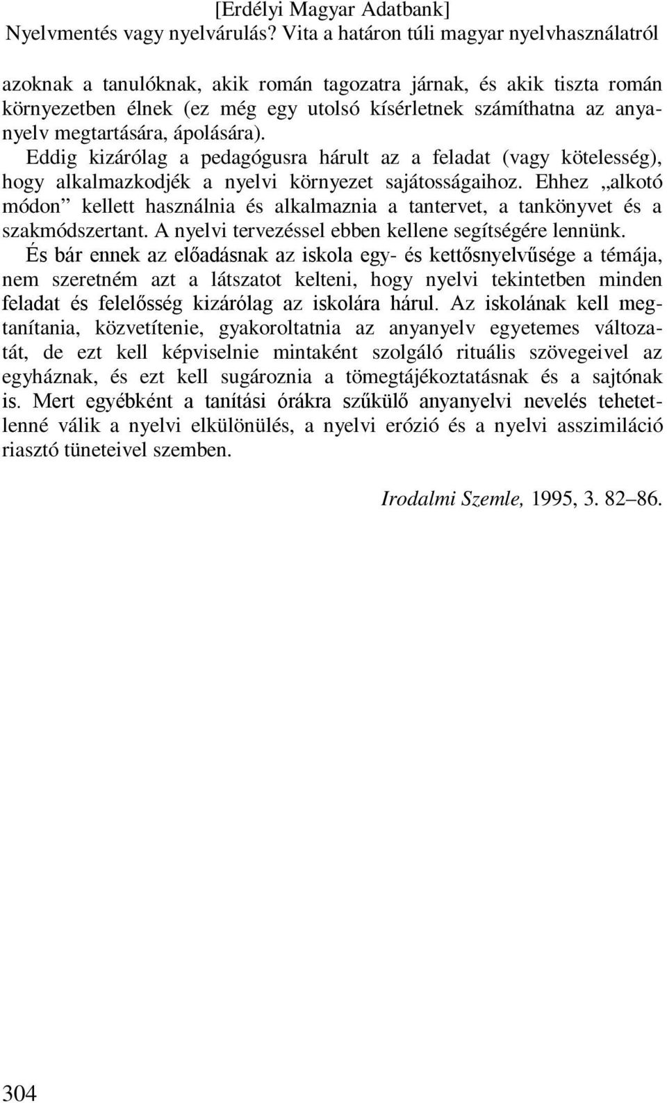 Ehhez alkotó módon kellett használnia és alkalmaznia a tantervet, a tankönyvet és a szakmódszertant. A nyelvi tervezéssel ebben kellene segítségére lennünk.