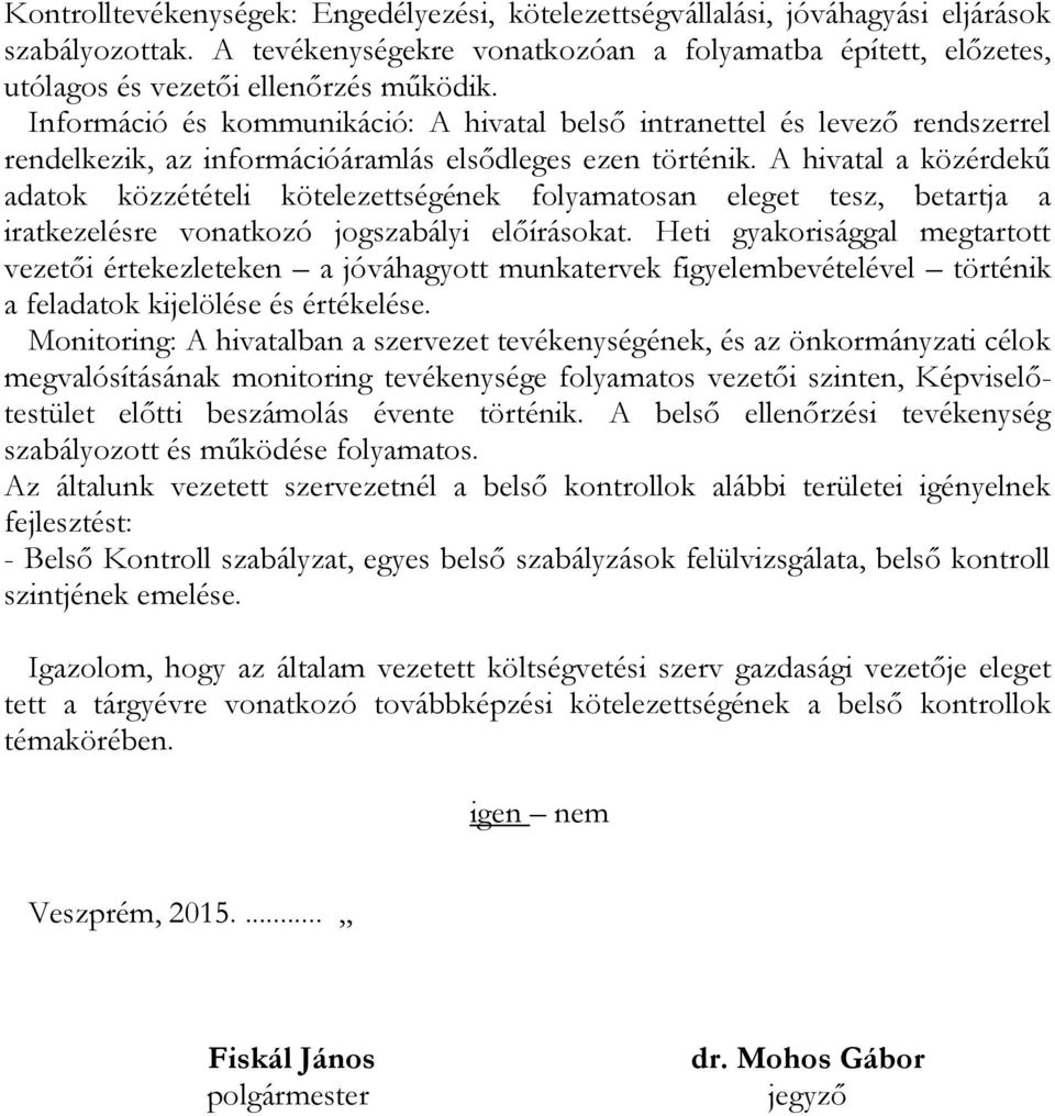 Információ és kommunikáció: A hivatal belső intranettel és levező rendszerrel rendelkezik, az információáramlás elsődleges ezen történik.