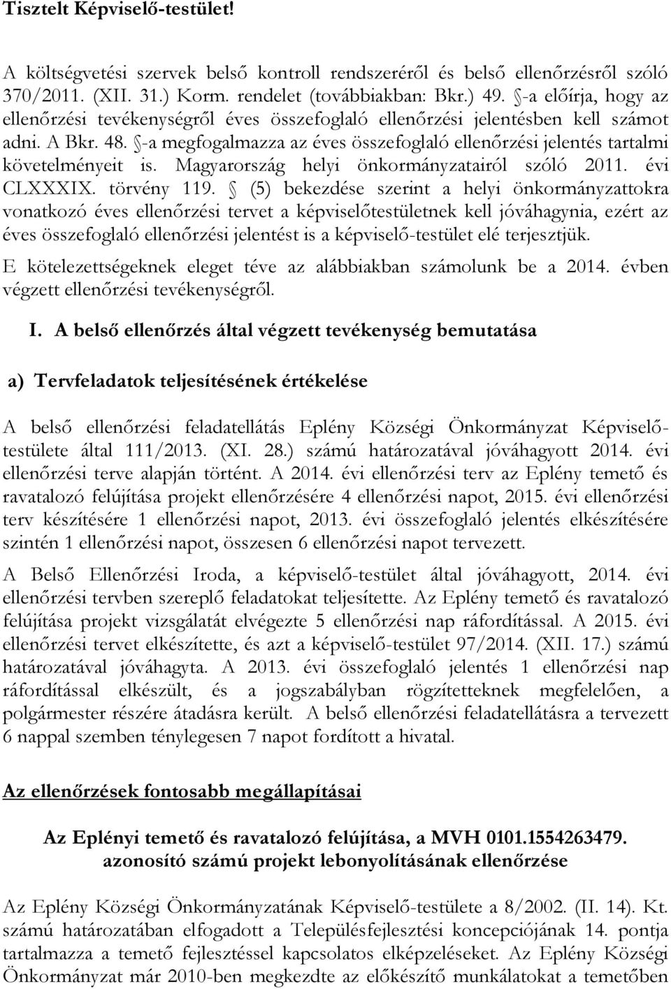 -a megfogalmazza az éves összefoglaló ellenőrzési jelentés tartalmi követelményeit is. Magyarország helyi önkormányzatairól szóló 2011. évi CLXXXIX. törvény 119.