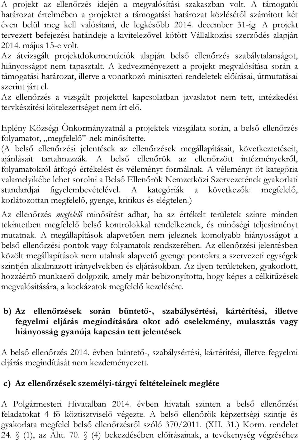 A projekt tervezett befejezési határideje a kivitelezővel kötött Vállalkozási szerződés alapján 2014. május 15-e volt.