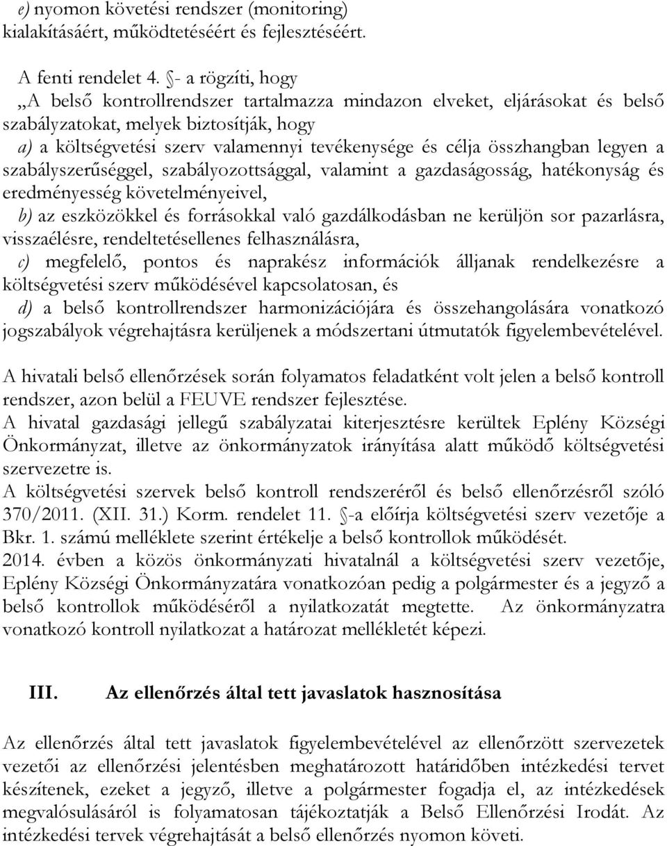 összhangban legyen a szabályszerűséggel, szabályozottsággal, valamint a gazdaságosság, hatékonyság és eredményesség követelményeivel, b) az eszközökkel és forrásokkal való gazdálkodásban ne kerüljön