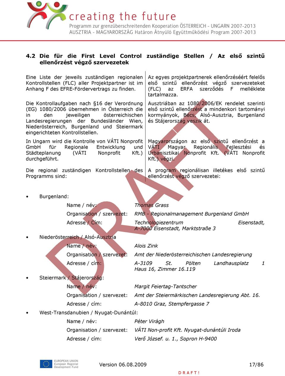 Die Kontrollaufgaben nach 16 der Verordnung (EG) 1080/2006 übernehmen in Österreich die in den jeweiligen österreichischen Landesregierungen der Bundesländer Wien, Niederösterreich, Burgenland und