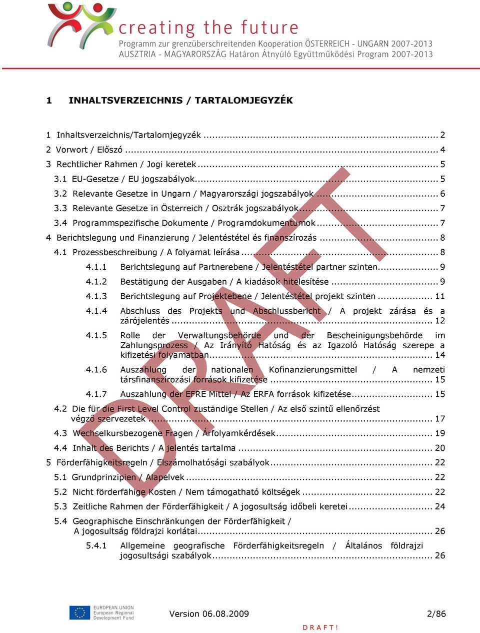 4 Programmspezifische Dokumente / Programdokumentumok... 7 4 Berichtslegung und Finanzierung / Jelentéstétel és finanszírozás... 8 4.1 