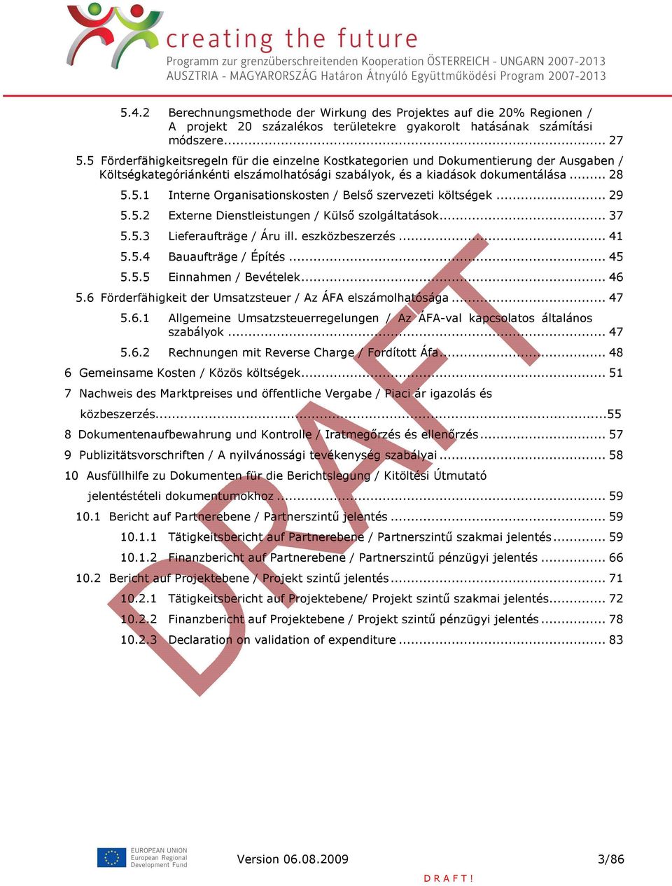 .. 29 5.5.2 Externe Dienstleistungen / Külsı szolgáltatások... 37 5.5.3 Lieferaufträge / Áru ill. eszközbeszerzés... 41 5.5.4 Bauaufträge / Építés... 45 5.5.5 Einnahmen / Bevételek... 46 5.