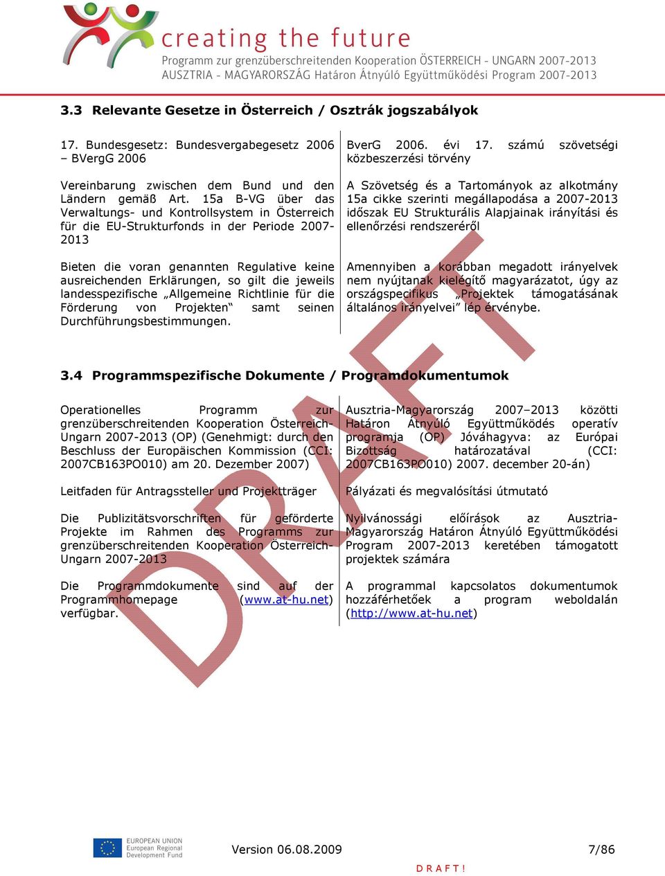 jeweils landesspezifische Allgemeine Richtlinie für die Förderung von Projekten samt seinen Durchführungsbestimmungen. BverG 2006. évi 17.