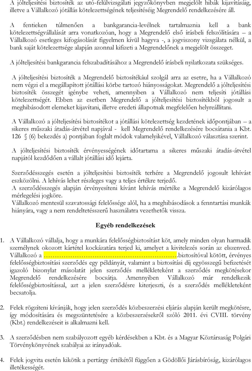 figyelmen kívül hagyva -, a jogviszony vizsgálata nélkül, a bank saját kötelezettsége alapján azonnal kifizeti a Megrendelőnek a megjelölt összeget.