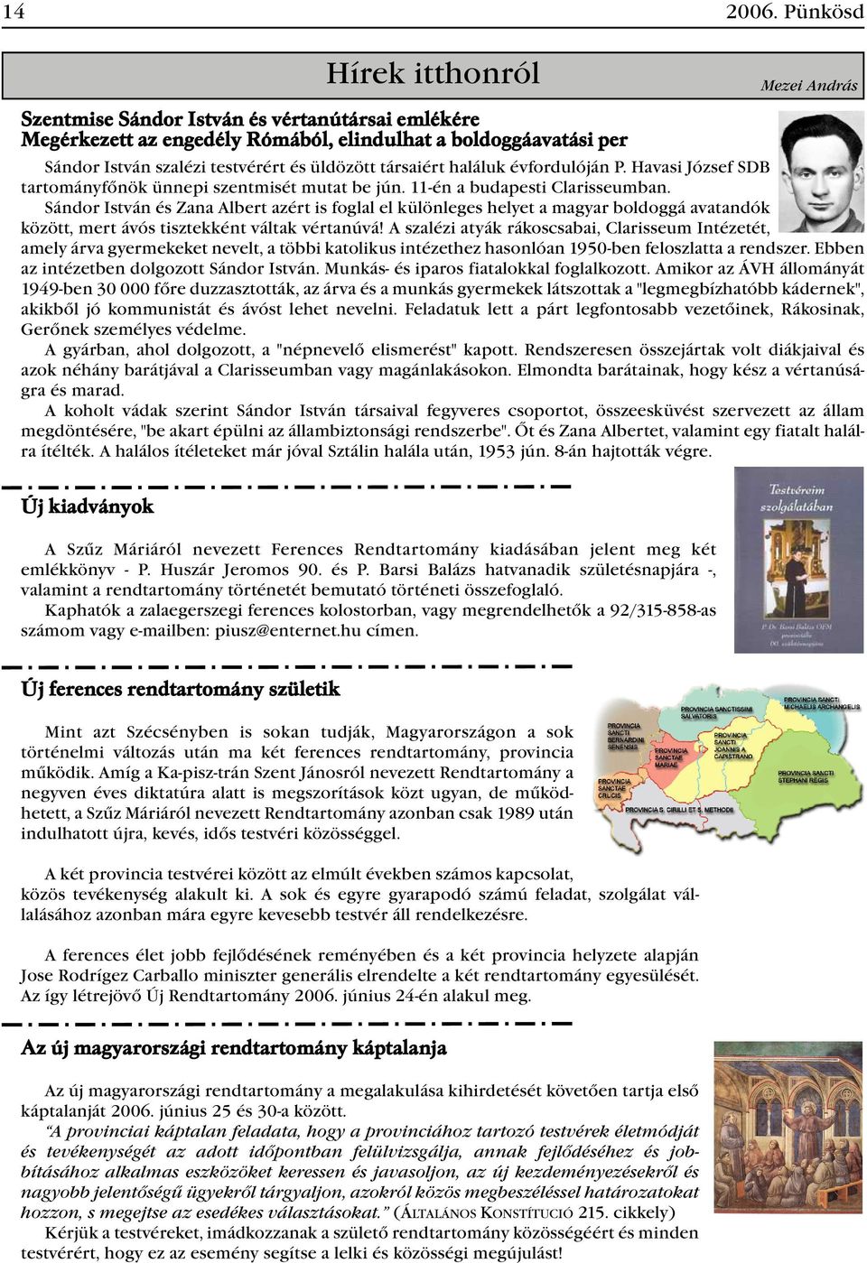 társaiért haláluk évfordulóján P. Havasi József SDB tartományfőnök ünnepi szentmisét mutat be jún. 11-én a budapesti Clarisseumban.