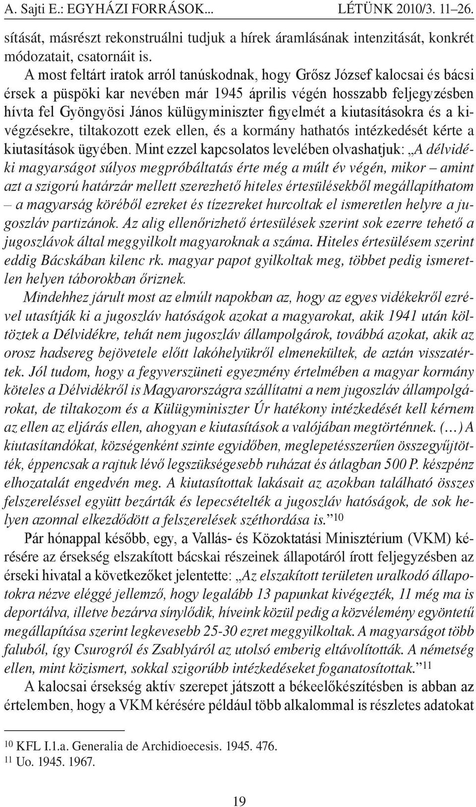 figyelmét a kiutasításokra és a kivégzésekre, tiltakozott ezek ellen, és a kormány hathatós intézkedését kérte a kiutasítások ügyében.