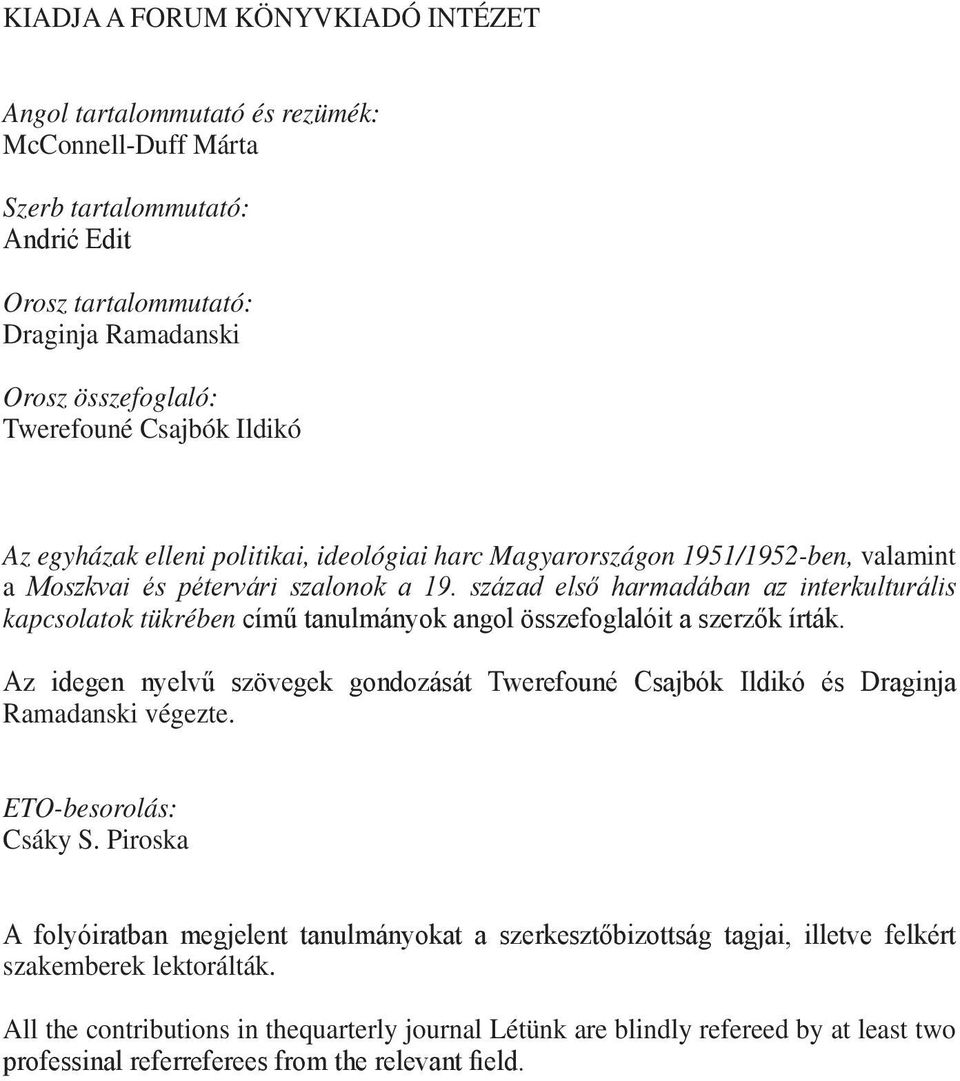 század első harmadában az interkulturális kapcsolatok tükrében című tanulmányok angol összefoglalóit a szerzők írták.