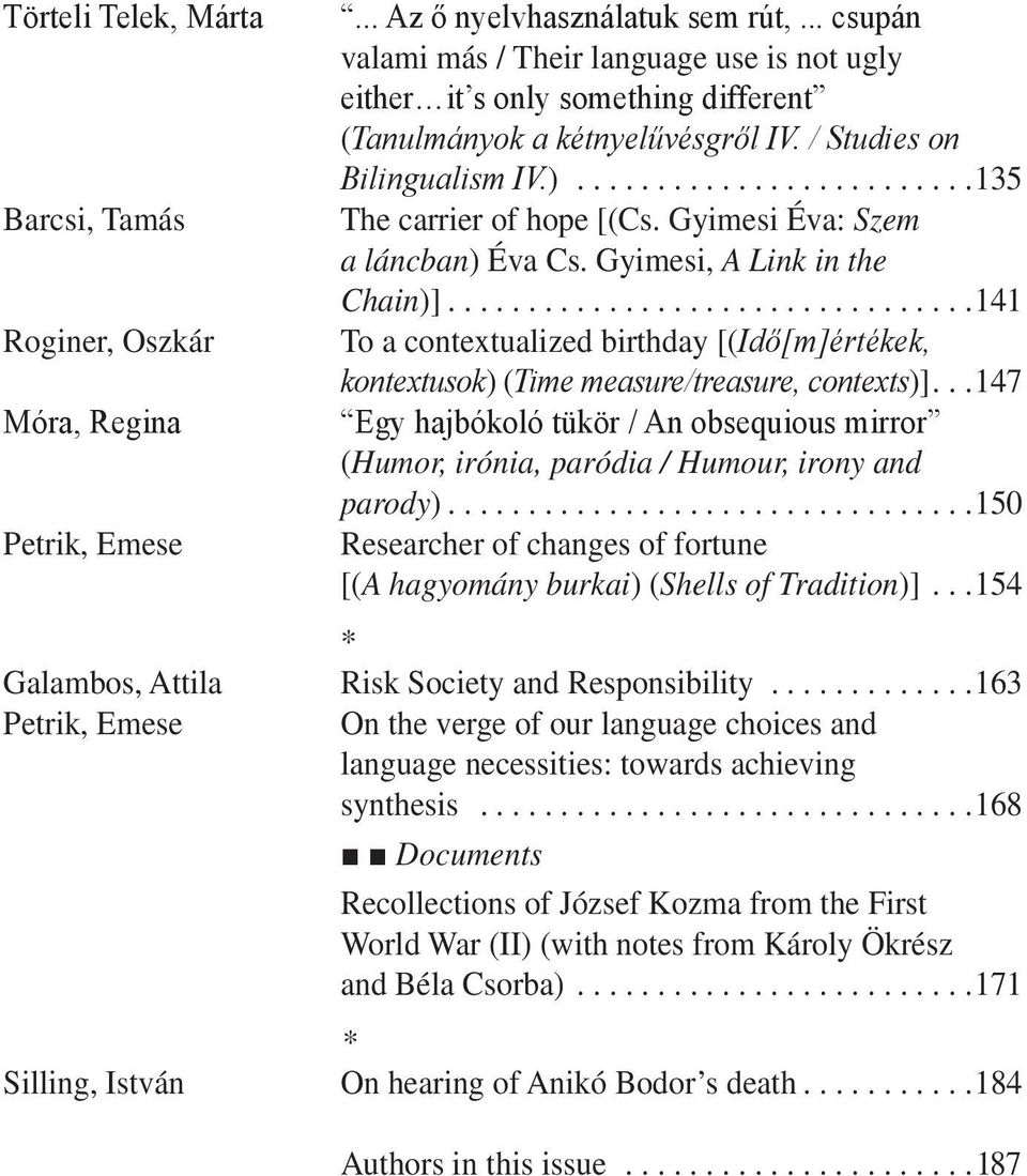 Gyimesi Éva: Szem a láncban) Éva Cs. Gyimesi, A Link in the Chain)]...141 To a contextualized birthday [(Idő[m]értékek, kontextusok) (Time measure/treasure, contexts)].