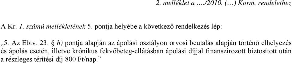 h) pontja alapján az ápolási osztályon orvosi beutalás alapján történő elhelyezés és