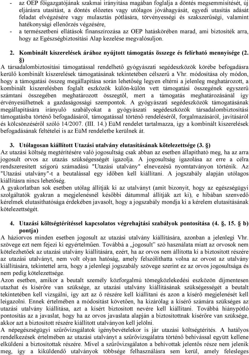 az Egészségbiztosítási Alap kezelése megvalósuljon. 2. Kombinált kiszerelések árához nyújtott támogatás összege és felírható mennyisége (2.