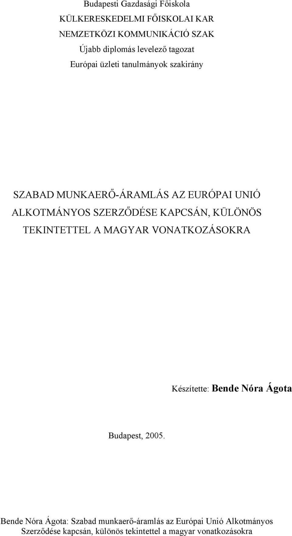 UNIÓ ALKOTMÁNYOS SZERZŐDÉSE KAPCSÁN, KÜLÖNÖS TEKINTETTEL A MAGYAR VONATKOZÁSOKRA Készítette: Bende