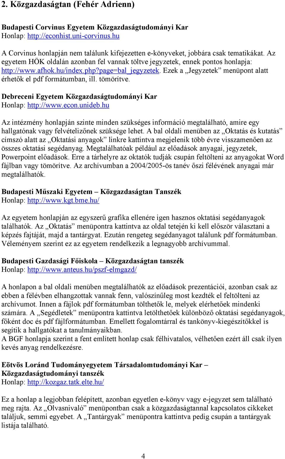 php?page=bal_jegyzetek. Ezek a Jegyzetek menüpont alatt érhetők el pdf formátumban, ill. tömörítve. Debreceni Egyetem Közgazdaságtudományi Kar Honlap: http://www.econ.unideb.