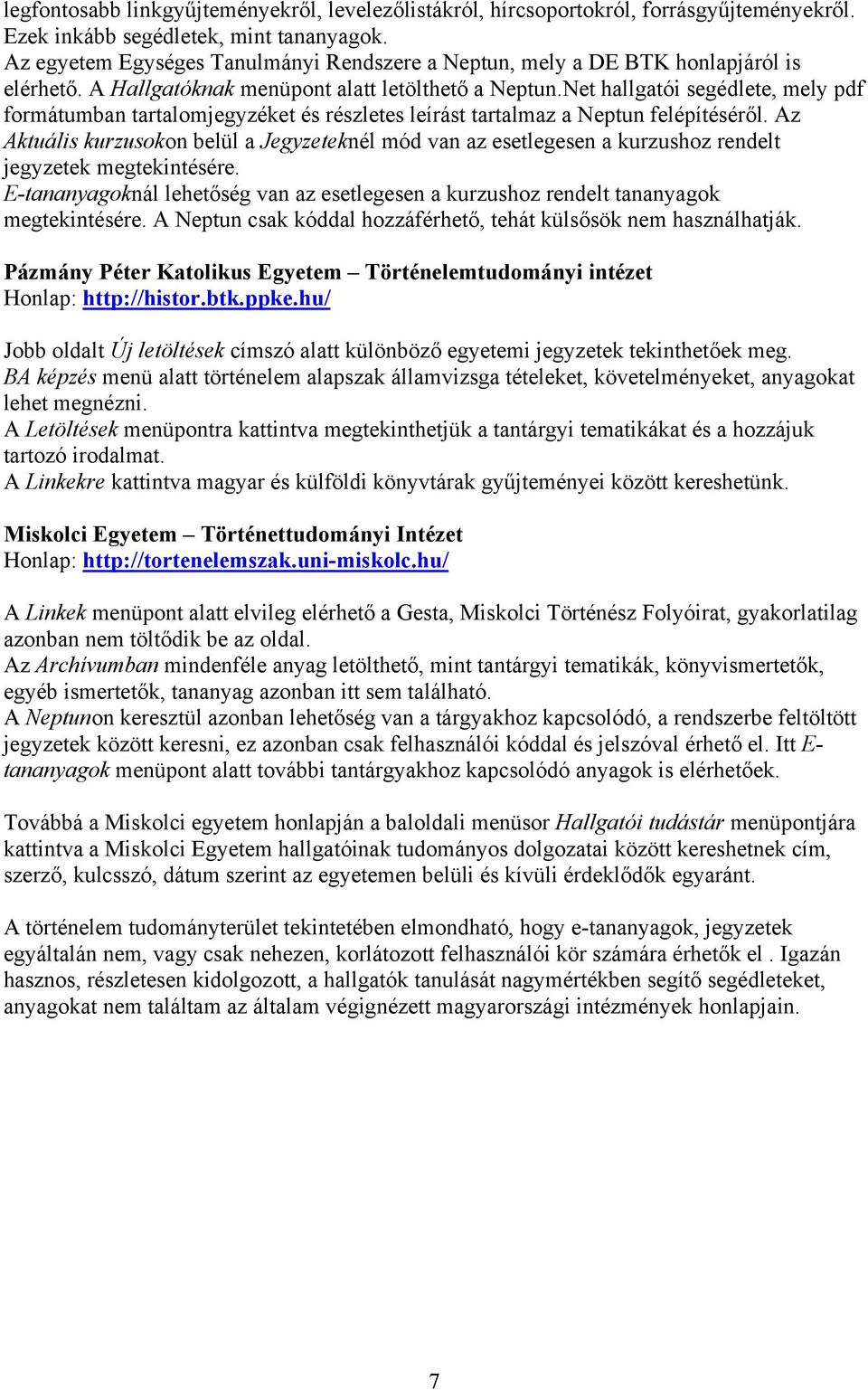 Net hallgatói segédlete, mely pdf formátumban tartalomjegyzéket és részletes leírást tartalmaz a Neptun felépítéséről.