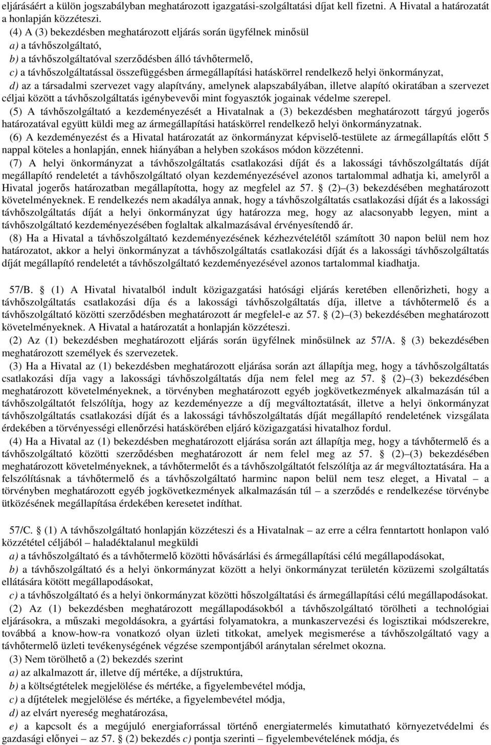 ármegállapítási hatáskörrel rendelkező helyi önkormányzat, d) az a társadalmi szervezet vagy alapítvány, amelynek alapszabályában, illetve alapító okiratában a szervezet céljai között a