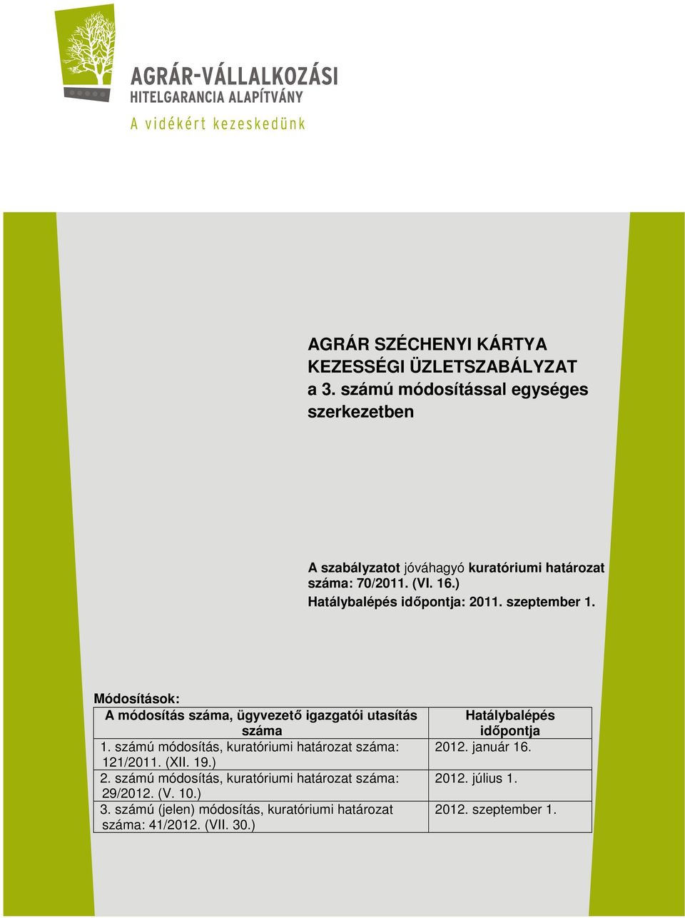 ) Hatálybalépés időpontja: 2011. szeptember 1. Módosítások: A módosítás száma, ügyvezető igazgatói utasítás száma 1.