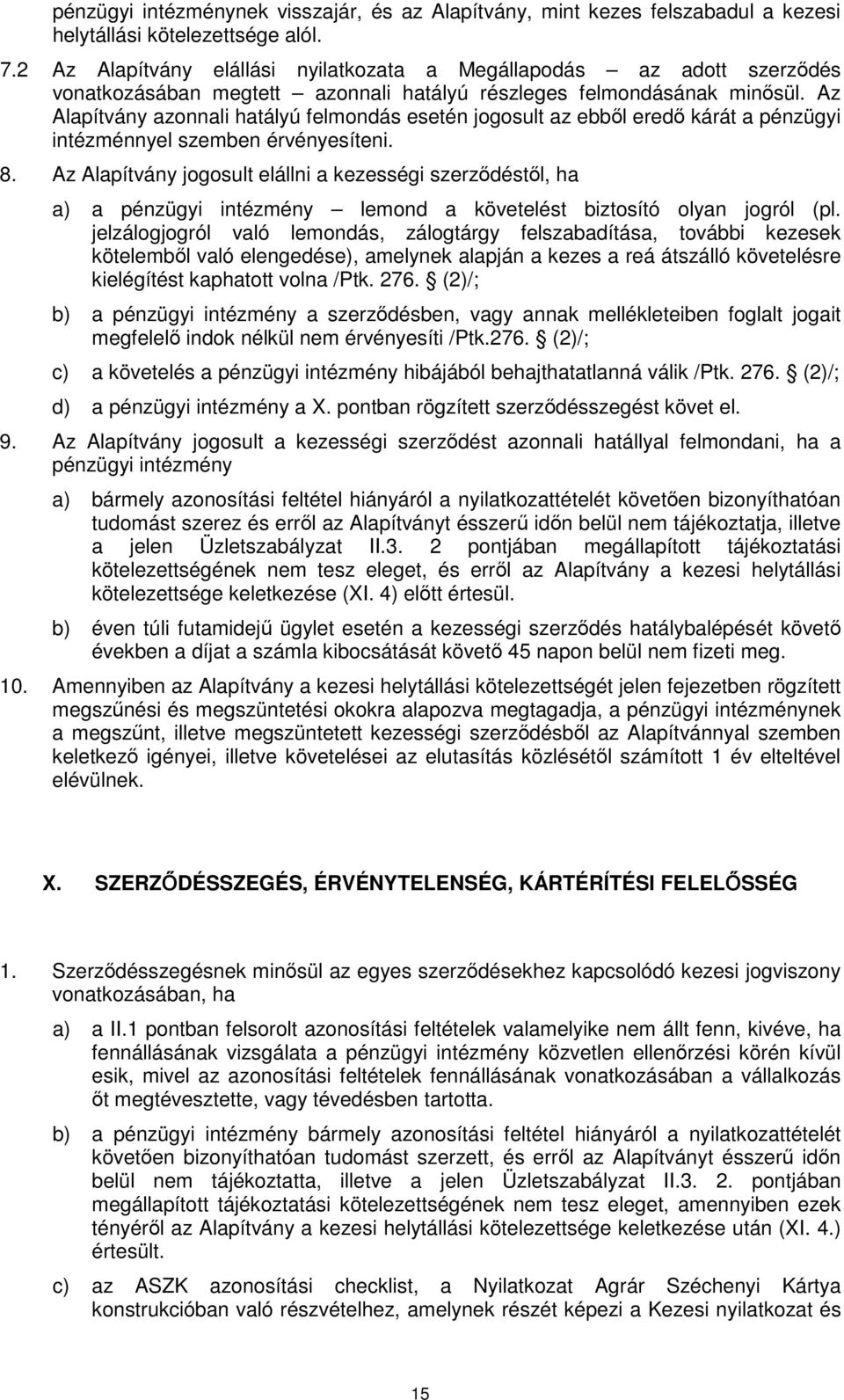 Az Alapítvány azonnali hatályú felmondás esetén jogosult az ebből eredő kárát a pénzügyi intézménnyel szemben érvényesíteni. 8.