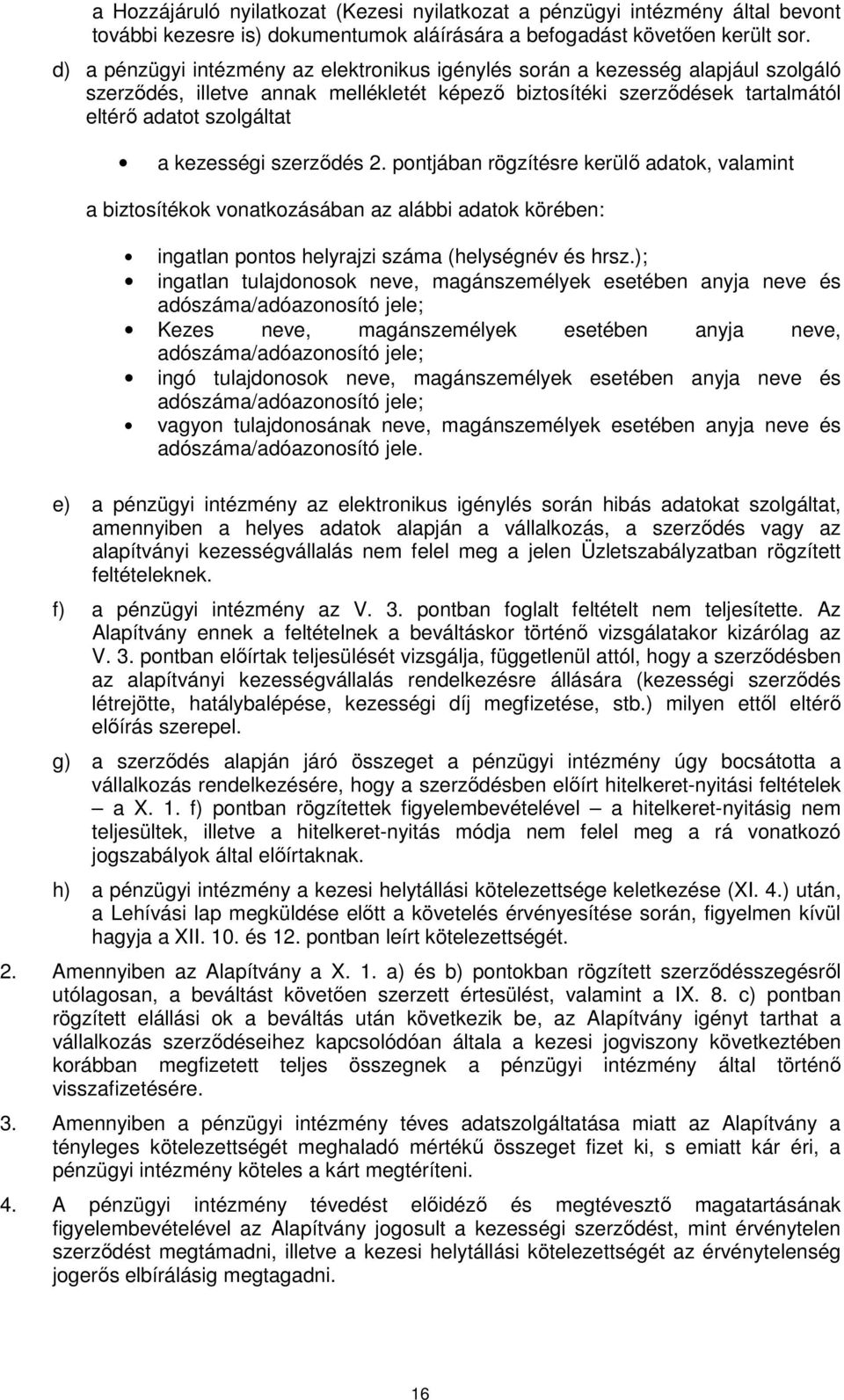 kezességi szerződés 2. pontjában rögzítésre kerülő adatok, valamint a biztosítékok vonatkozásában az alábbi adatok körében: ingatlan pontos helyrajzi száma (helységnév és hrsz.