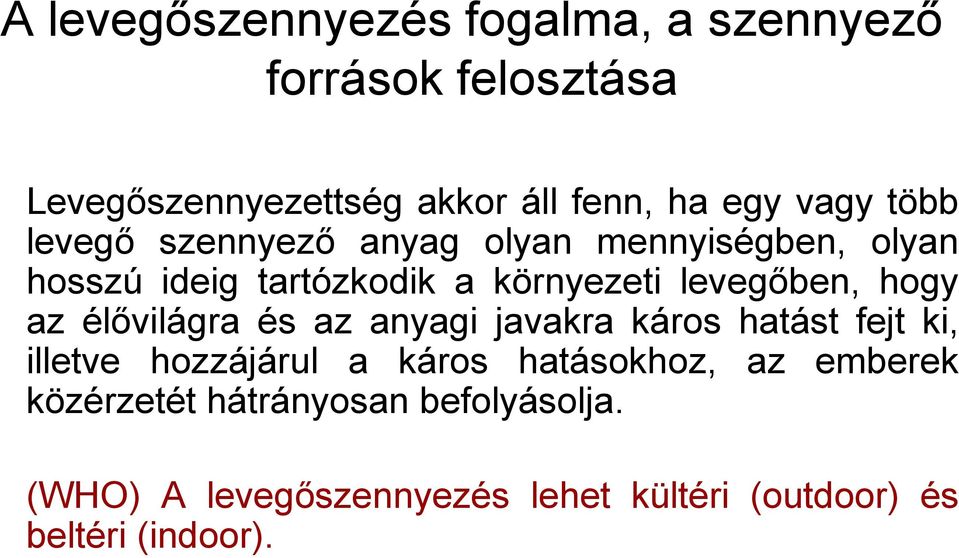 hogy az élővilágra és az anyagi javakra káros hatást fejt ki, illetve hozzájárul a káros hatásokhoz, az