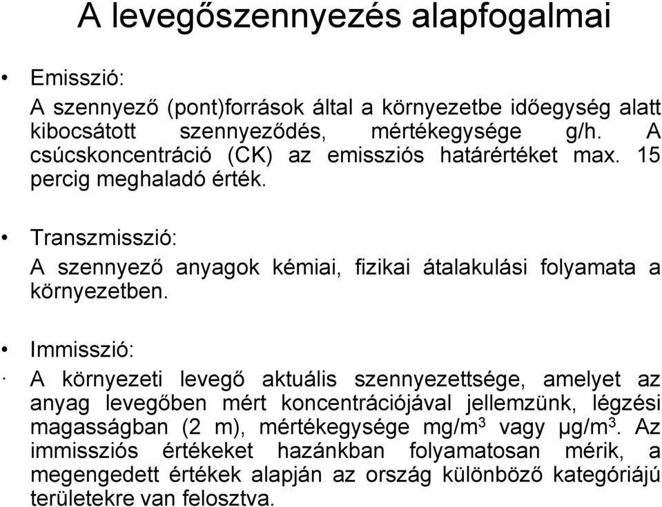 Transzmisszió: A szennyező anyagok kémiai, fizikai átalakulási folyamata a környezetben.