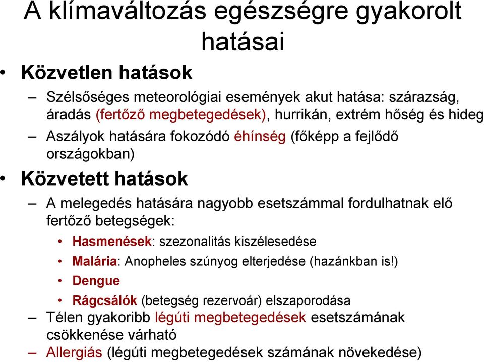 nagyobb esetszámmal fordulhatnak elő fertőző betegségek: Hasmenések: szezonalitás kiszélesedése Malária: Anopheles szúnyog elterjedése (hazánkban is!