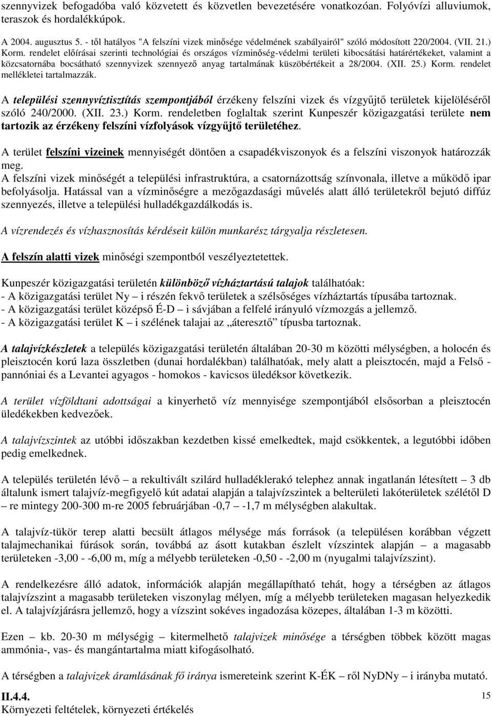 rendelet elıírásai szerinti technológiai és országos vízminıség-védelmi területi kibocsátási határértékeket, valamint a közcsatornába bocsátható szennyvizek szennyezı anyag tartalmának küszöbértékeit