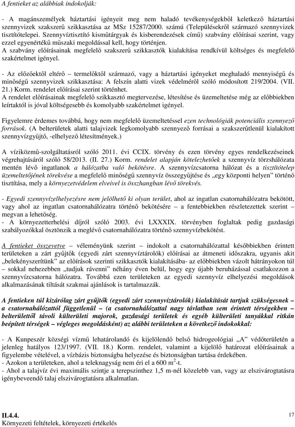 Szennyvíztisztító kismőtárgyak és kisberendezések címő) szabvány elıírásai szerint, vagy ezzel egyenértékő mőszaki megoldással kell, hogy történjen.