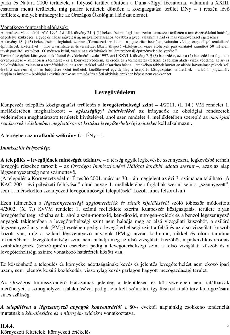 Vonatkozó fontosabb elıírások: A természet védelmérıl szóló 1996. évi LIII. törvény 21.