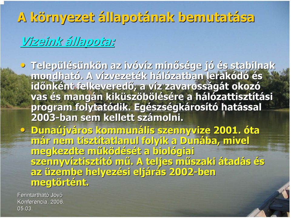 zattisztítási si program folytatódik. Egészs szségkárosító hatással 2003-ban sem kellett számolni. Dunaújv jváros kommunális szennyvize 2001.