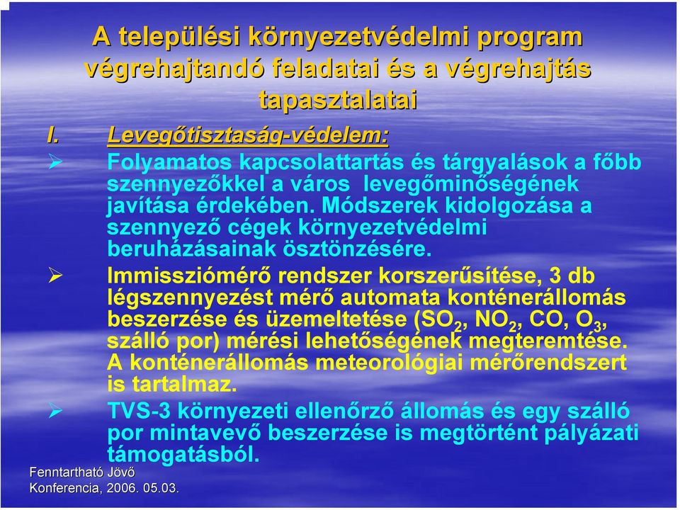 Módszerek kidolgozása a szennyező cégek környezetvédelmi beruházásainak ösztönzésére.