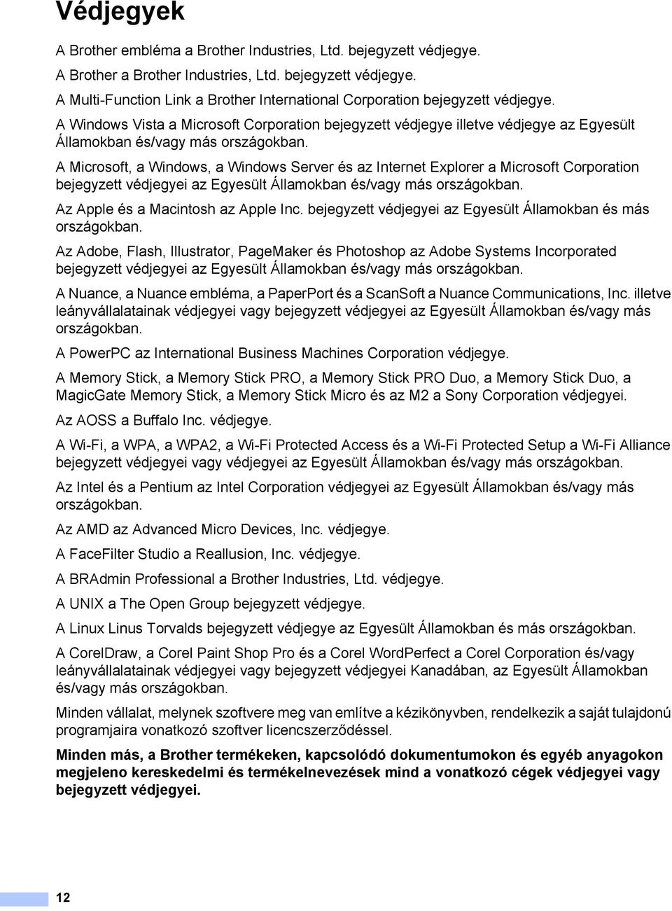 A Microsoft, a Windows, a Windows Server és az Internet Explorer a Microsoft Corporation bejegyzett védjegyei az Egyesült Államokban és/vagy más országokban. Az Apple és a Macintosh az Apple Inc.