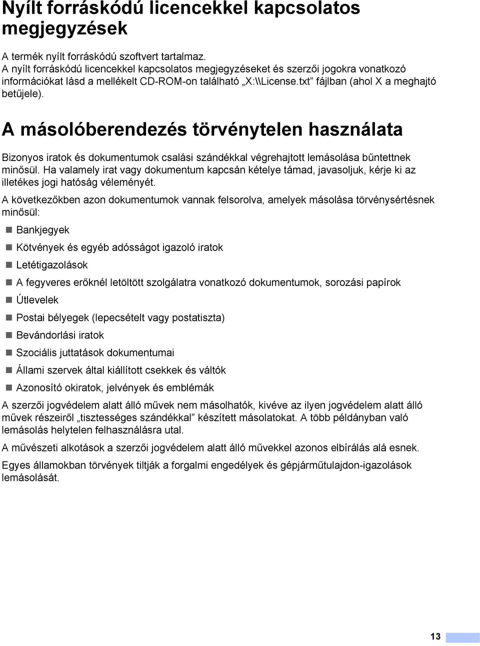 A másolóberendezés törvénytelen használata 1 Bizonyos iratok és dokumentumok csalási szándékkal végrehajtott lemásolása bűntettnek minősül.