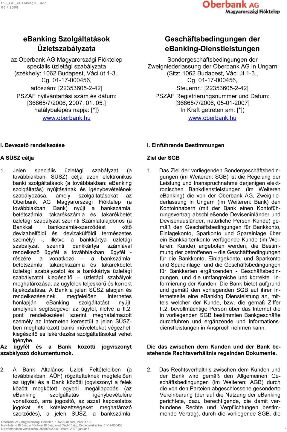 hu Geschäftsbedingungen der ebanking-dienstleistungen Sondergeschäftsbedingungen der Zweigniederlassung der Oberbank AG in Ungarn (Sitz: 1062 Budapest, Váci út 1-3., Cg. 01-17-000456, Steuernr.