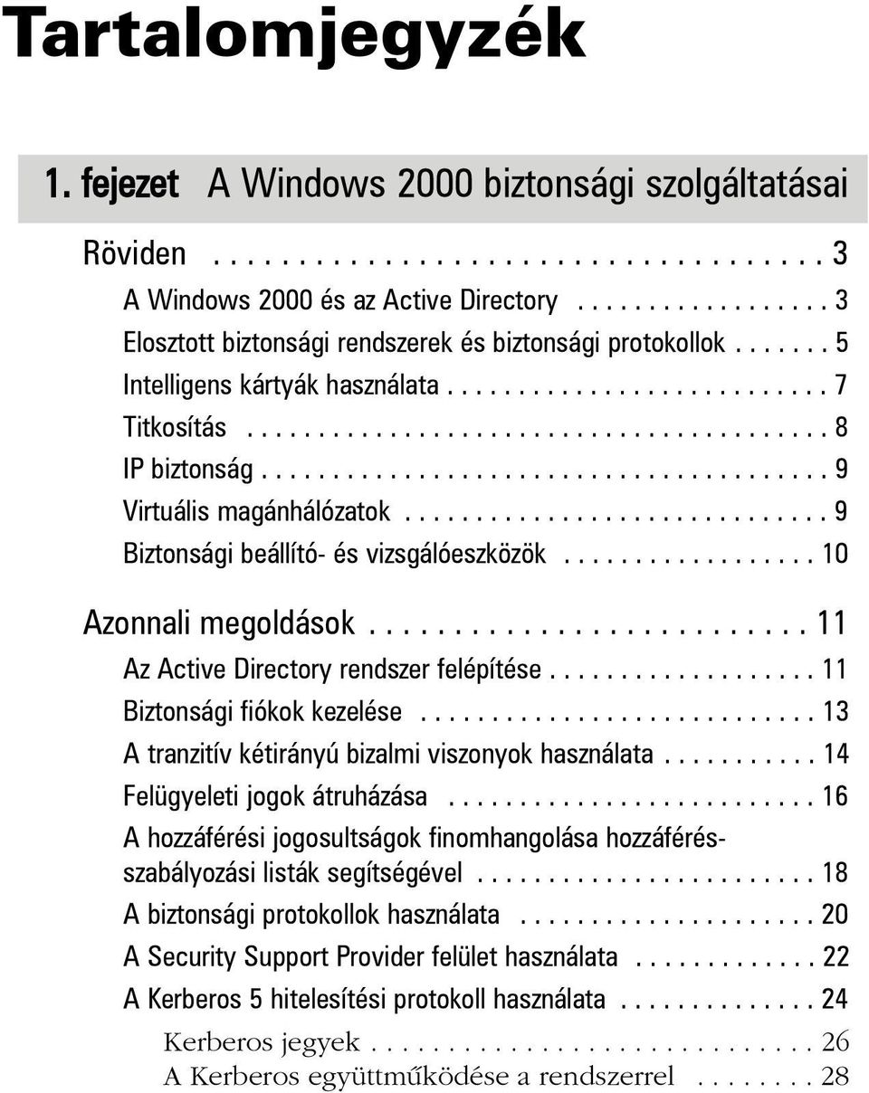 ....................................... 9 Virtuális magánhálózatok.............................. 9 Biztonsági beállító- és vizsgálóeszközök.................. 10 Azonnali megoldások.