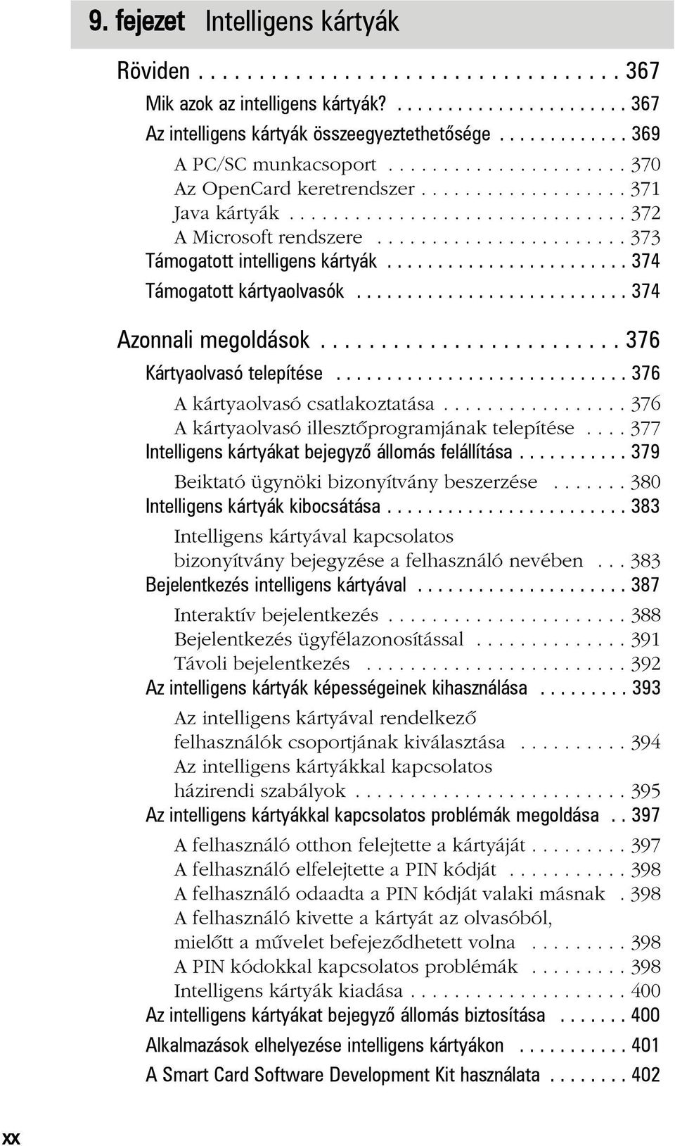 ...................... 373 Támogatott intelligens kártyák........................ 374 Támogatott kártyaolvasók........................... 374 Azonnali megoldások......................... 376 Kártyaolvasó telepítése.