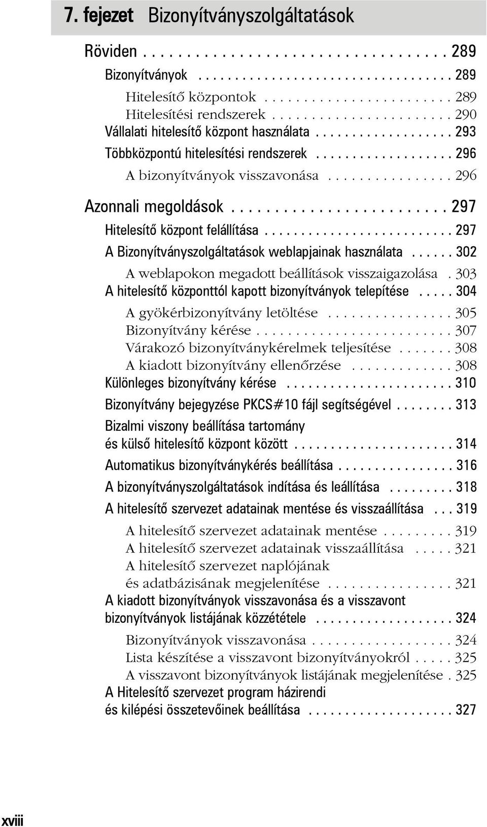 ............... 296 Azonnali megoldások......................... 297 Hitelesítõ központ felállítása.......................... 297 A Bizonyítványszolgáltatások weblapjainak használata.