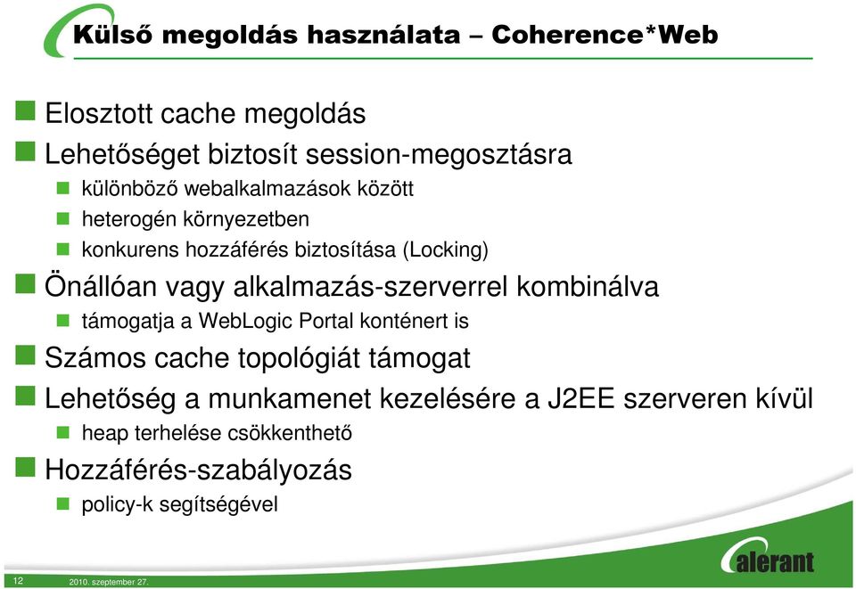 alkalmazás-szerverrel kombinálva támogatja a WebLogic Portal konténert is Számos cache topológiát támogat Lehetőség a