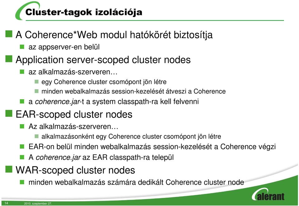 jar-t a system classpath-ra kell felvenni EAR-scoped cluster nodes Az alkalmazás-szerveren alkalmazásonként egy Coherence cluster csomópont jön létre EAR-on