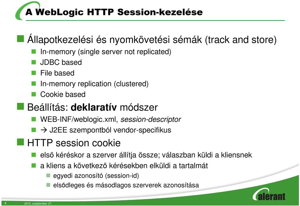 xml, session-descriptor J2EE szempontból vendor-specifikus HTTP session cookie első kéréskor a szerver állítja össze; válaszban küldi a