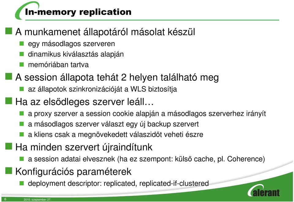 szerverhez irányít a másodlagos szerver választ egy új backup szervert a kliens csak a megnövekedett válaszidőt veheti észre Ha minden szervert újraindítunk a